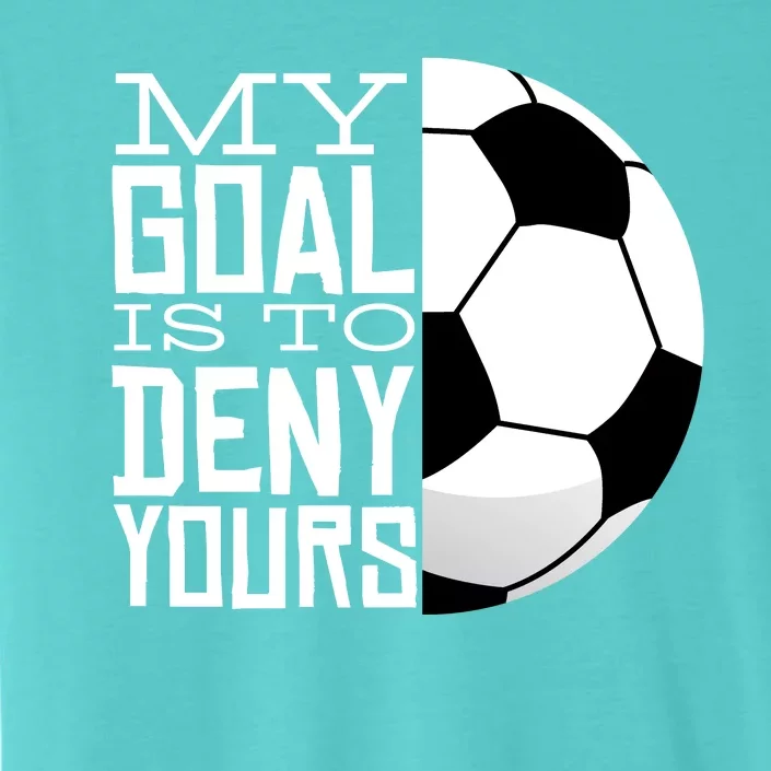 My Goal Is To Deny Yours Funny Soccer ChromaSoft Performance T-Shirt