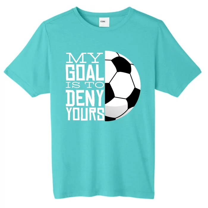 My Goal Is To Deny Yours Funny Soccer ChromaSoft Performance T-Shirt