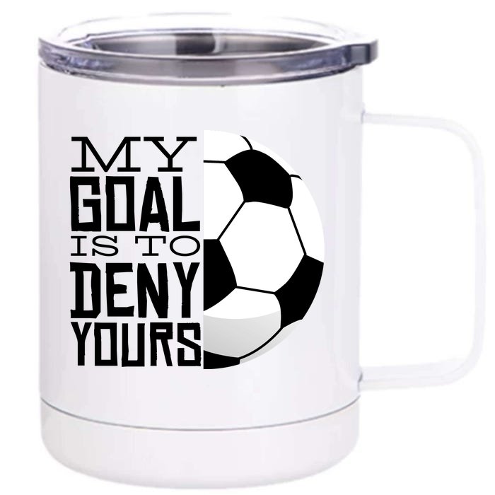 My Goal Is To Deny Yours Funny Soccer Front & Back 12oz Stainless Steel Tumbler Cup