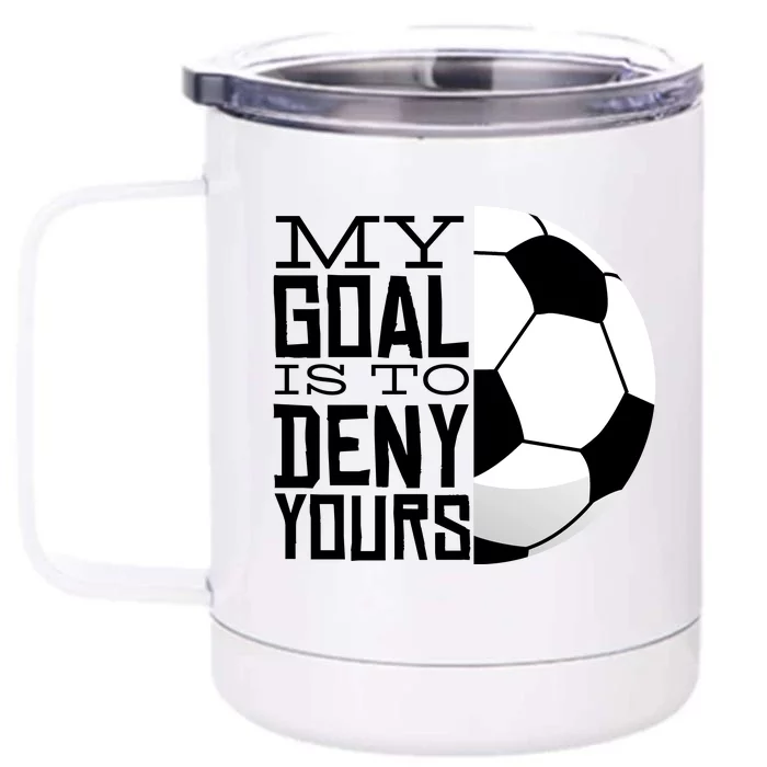 My Goal Is To Deny Yours Funny Soccer Front & Back 12oz Stainless Steel Tumbler Cup