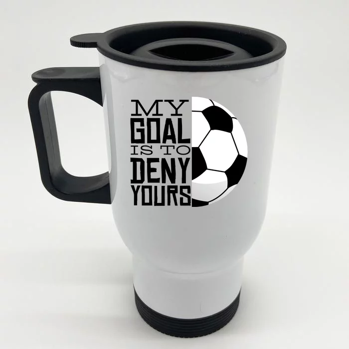 My Goal Is To Deny Yours Funny Soccer Front & Back Stainless Steel Travel Mug