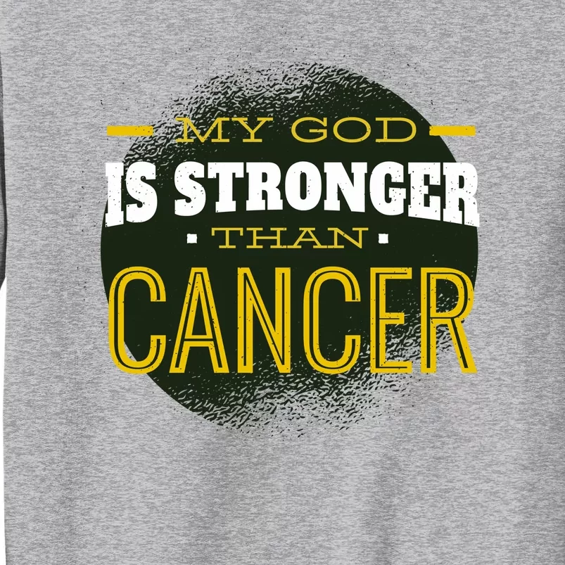 My God Is Stronger Than Cancer Tall Sweatshirt