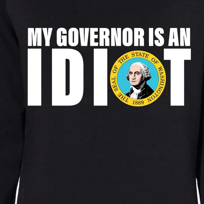 My Governor Is A Idiot Womens California Wash Sweatshirt