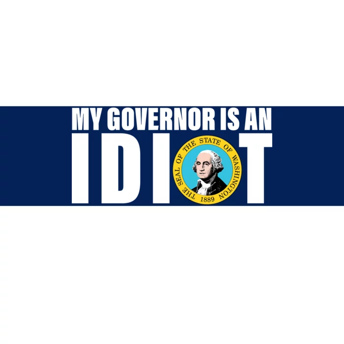 My Governor Is A Idiot Bumper Sticker