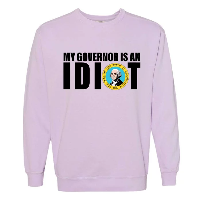 My Governor Is A Idiot Garment-Dyed Sweatshirt