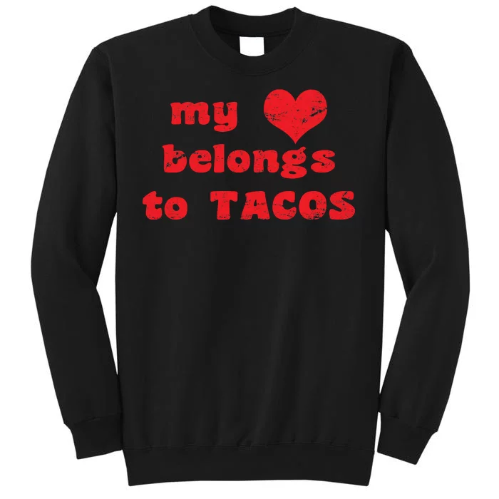 My Heart Belongs To Tacos Valentines Day Tall Sweatshirt