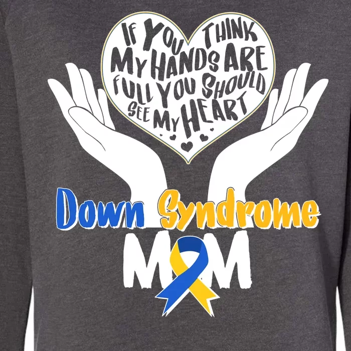 My Heart is Full - Down Syndrome Mom Womens California Wash Sweatshirt