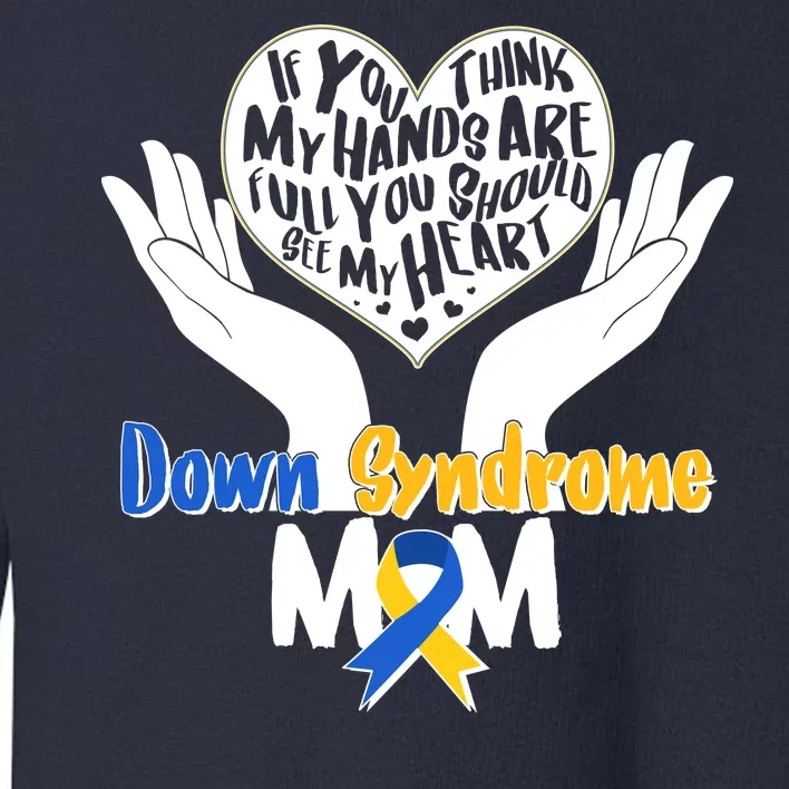 My Heart is Full - Down Syndrome Mom Toddler Sweatshirt