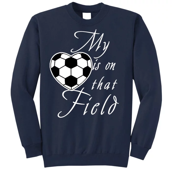 My Heart Is On that Field Cute Soccer Tall Sweatshirt