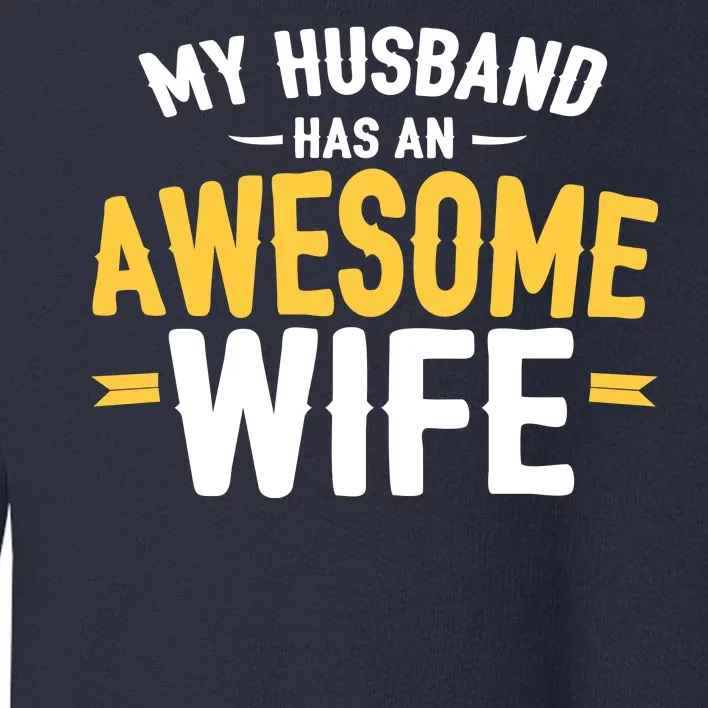 My Husband Has An Awesome Wife Toddler Sweatshirt