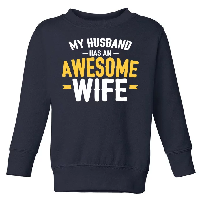 My Husband Has An Awesome Wife Toddler Sweatshirt