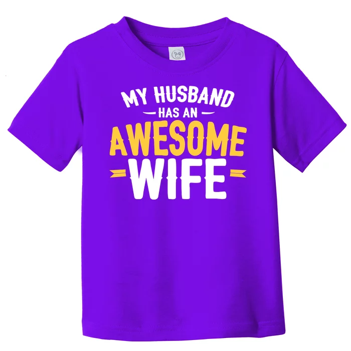 My Husband Has An Awesome Wife Toddler T-Shirt