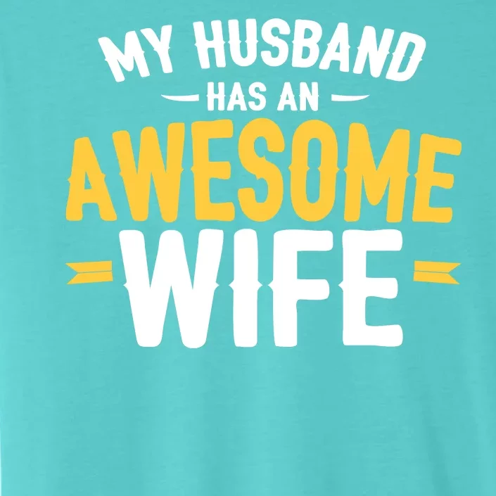 My Husband Has An Awesome Wife ChromaSoft Performance T-Shirt