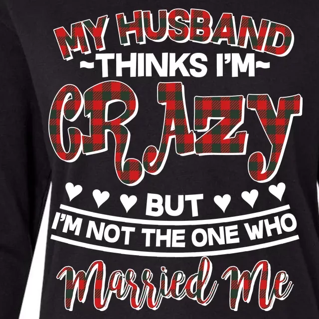 My Husband Thinks I'm Crazy Not The One Who Married Me Womens Cotton Relaxed Long Sleeve T-Shirt