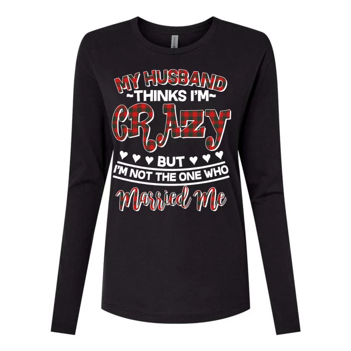 My Husband Thinks I'm Crazy Not The One Who Married Me Womens Cotton Relaxed Long Sleeve T-Shirt