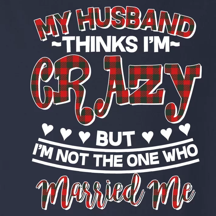 My Husband Thinks I'm Crazy Not The One Who Married Me Toddler Long Sleeve Shirt