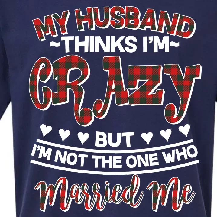 My Husband Thinks I'm Crazy Not The One Who Married Me Sueded Cloud Jersey T-Shirt