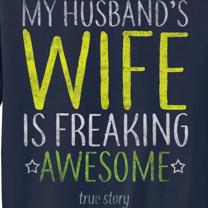 My Husbands Wife Is Freaking Awesome Tall Sweatshirt