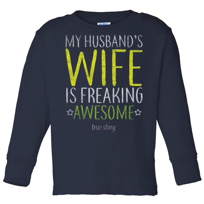 My Husbands Wife Is Freaking Awesome Toddler Long Sleeve Shirt