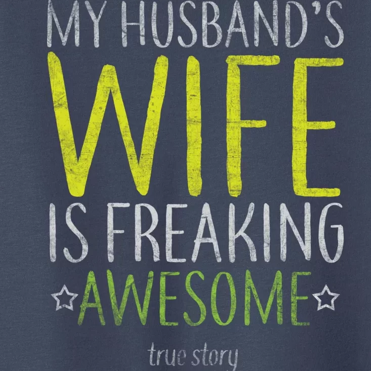 My Husbands Wife Is Freaking Awesome Toddler T-Shirt