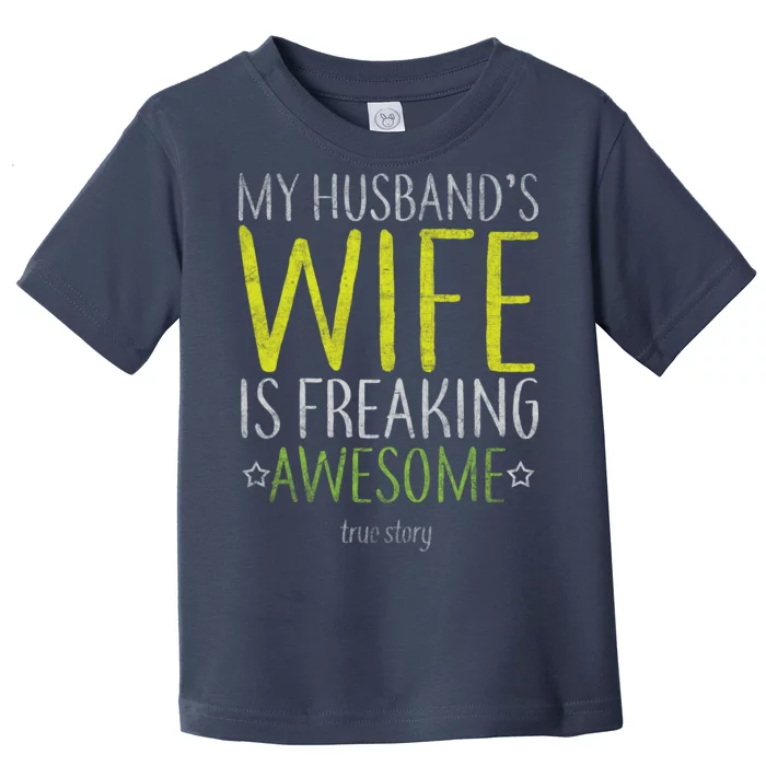 My Husbands Wife Is Freaking Awesome Toddler T-Shirt