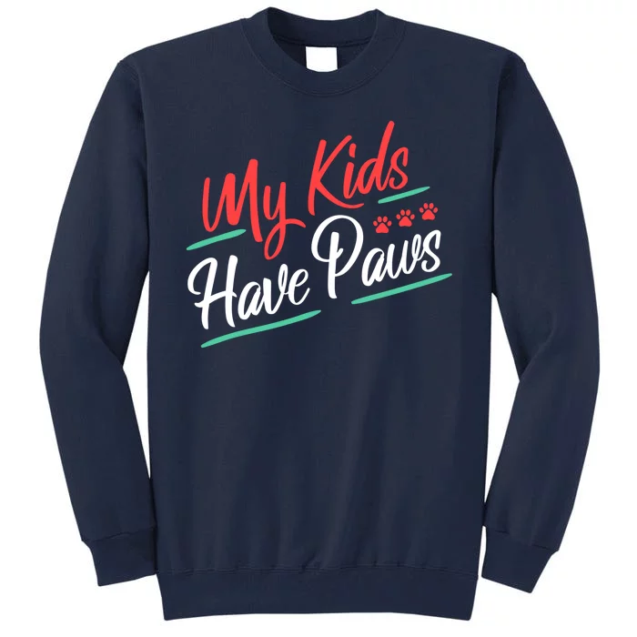 My Kids Have Paws Pet Owner Tall Sweatshirt