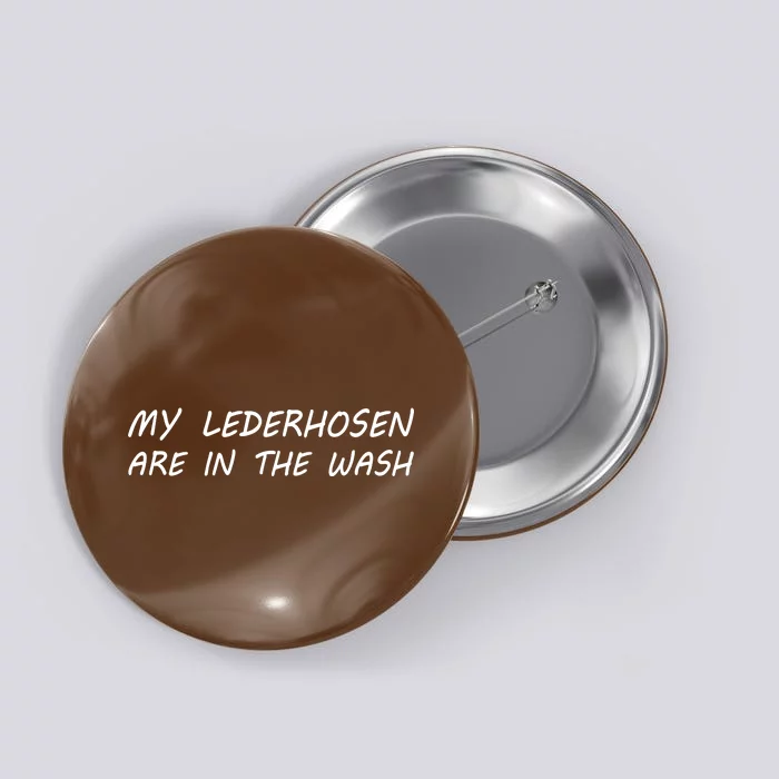 My Lederhosen Are In The Wash Button