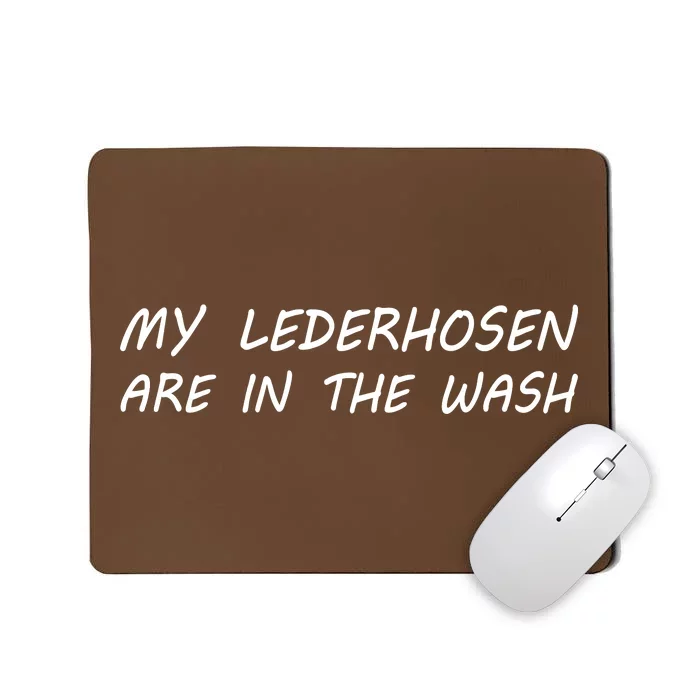 My Lederhosen Are In The Wash Mousepad