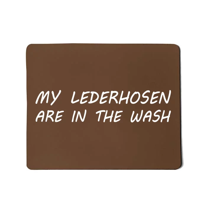 My Lederhosen Are In The Wash Mousepad