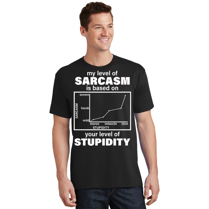 My Level Of Sarcasm Depends On Your Level Of Stupidity T-Shirt