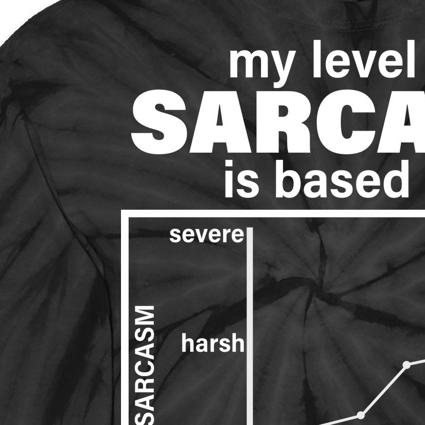 My Level Of Sarcasm Depends On Your Level Of Stupidity Tie-Dye Long Sleeve Shirt