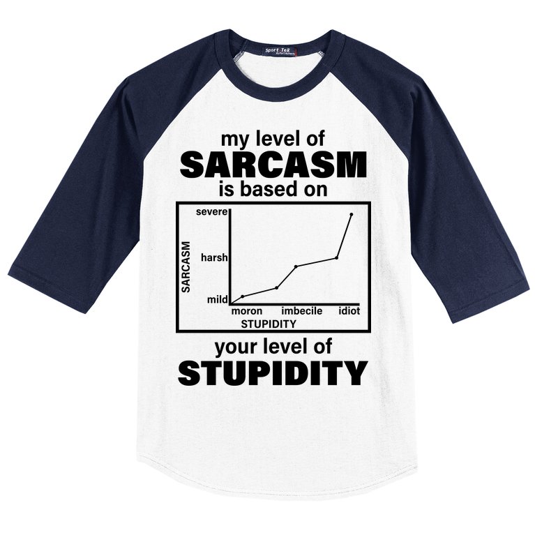 My Level Of Sarcasm Depends On Your Level Of Stupidity Baseball Sleeve Shirt