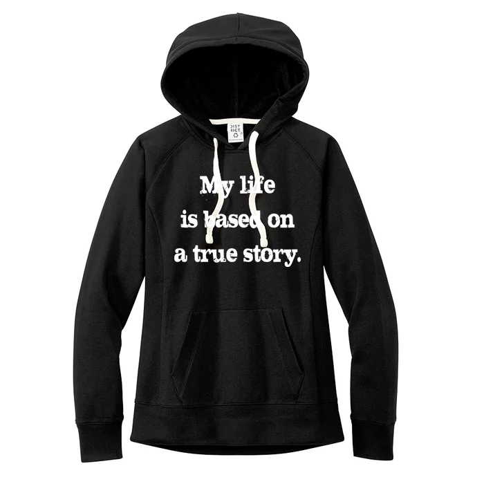 My Life Is Based On A True Story Women's Fleece Hoodie