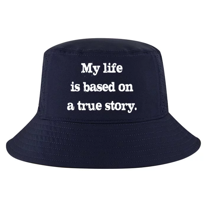 My Life Is Based On A True Story Cool Comfort Performance Bucket Hat