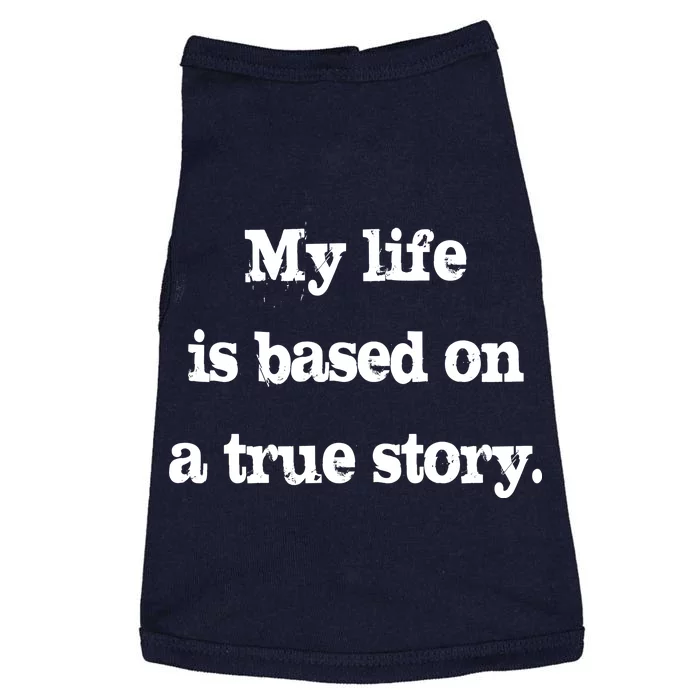 My Life Is Based On A True Story Doggie Tank