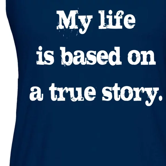 My Life Is Based On A True Story Ladies Essential Flowy Tank