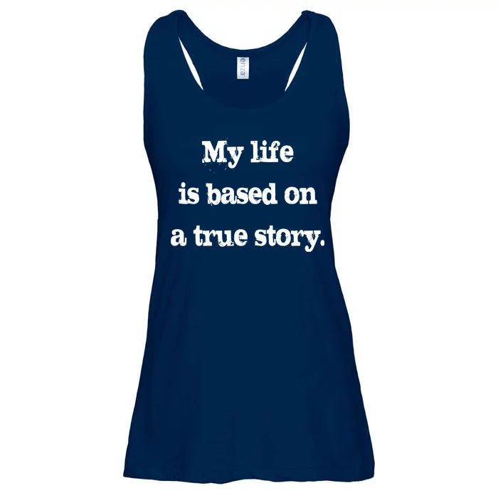 My Life Is Based On A True Story Ladies Essential Flowy Tank