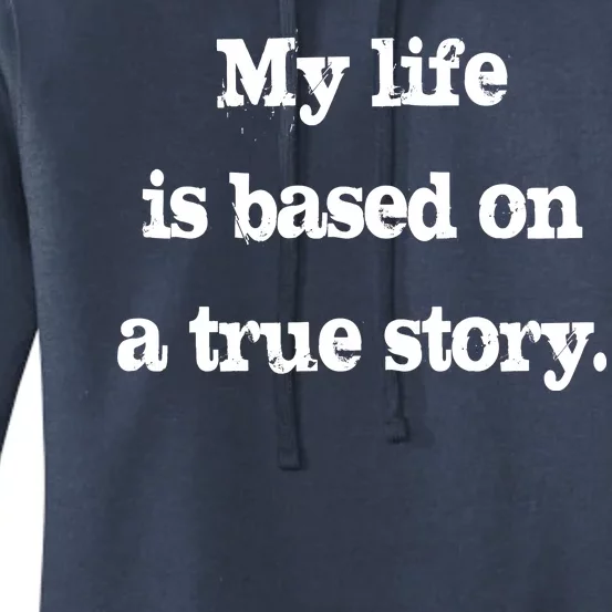 My Life Is Based On A True Story Women's Pullover Hoodie