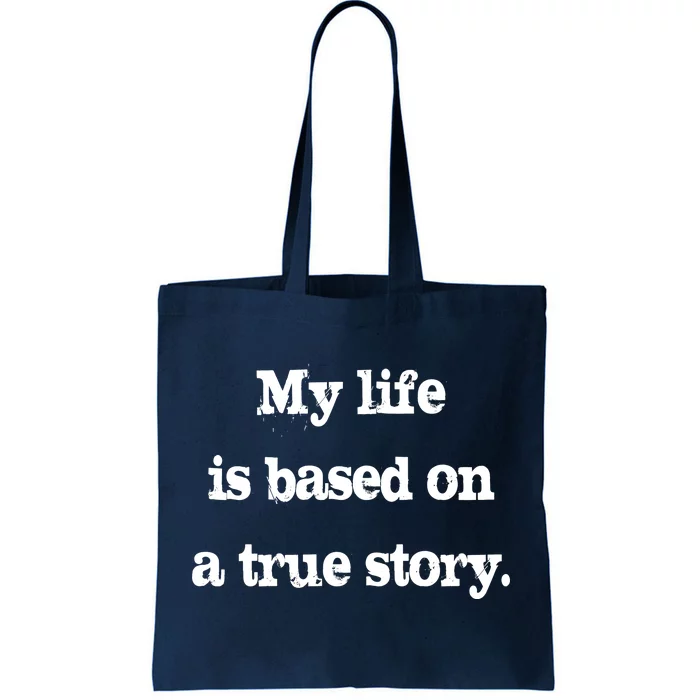 My Life Is Based On A True Story Tote Bag