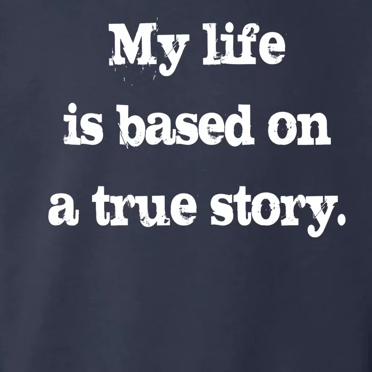 My Life Is Based On A True Story Toddler Hoodie