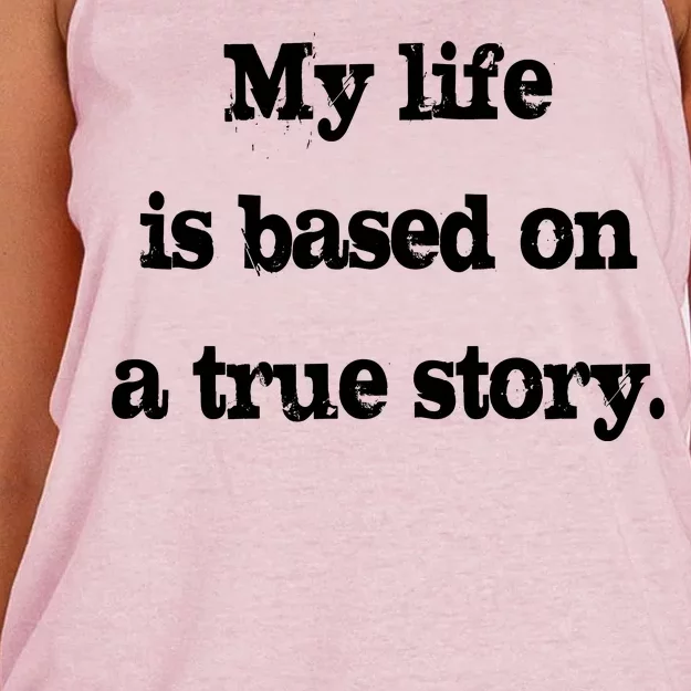 My Life Is Based On A True Story Women's Knotted Racerback Tank