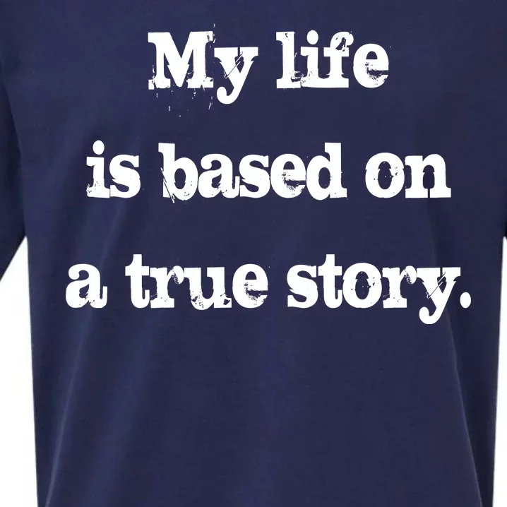 My Life Is Based On A True Story Sueded Cloud Jersey T-Shirt