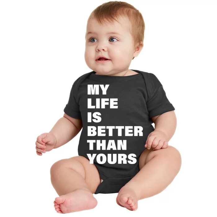 My Life Is Better Than Yours Baby Bodysuit