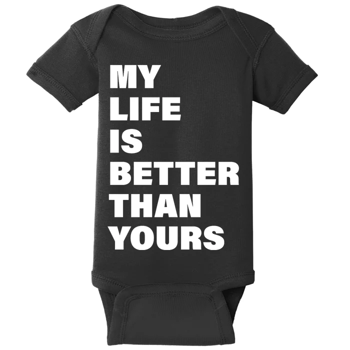 My Life Is Better Than Yours Baby Bodysuit