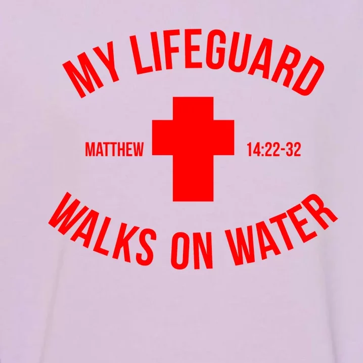 My Lifeguard Walks on Water - Matthew 14:22-32 Jesus Cross Garment-Dyed Sweatshirt