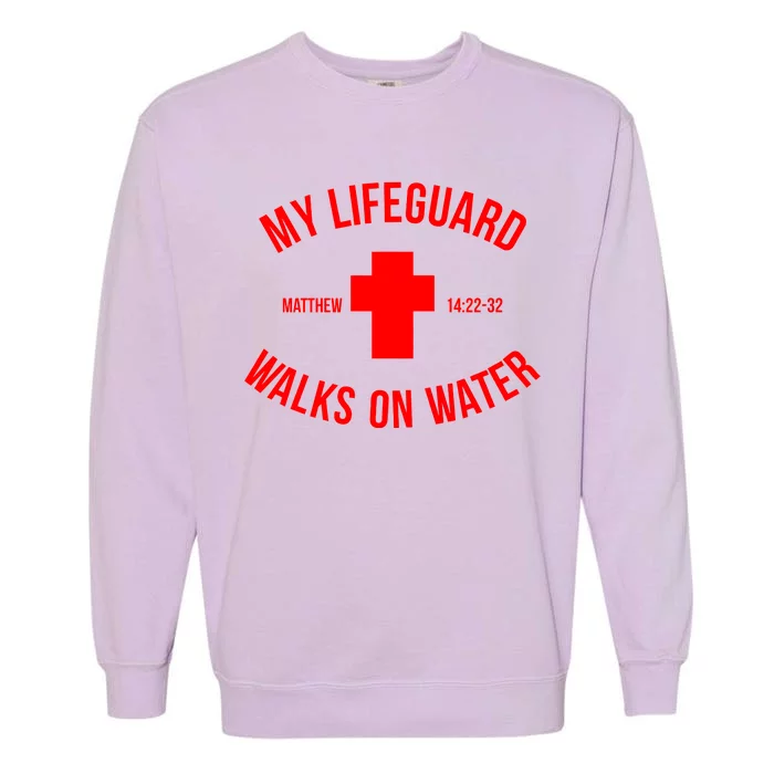 My Lifeguard Walks on Water - Matthew 14:22-32 Jesus Cross Garment-Dyed Sweatshirt