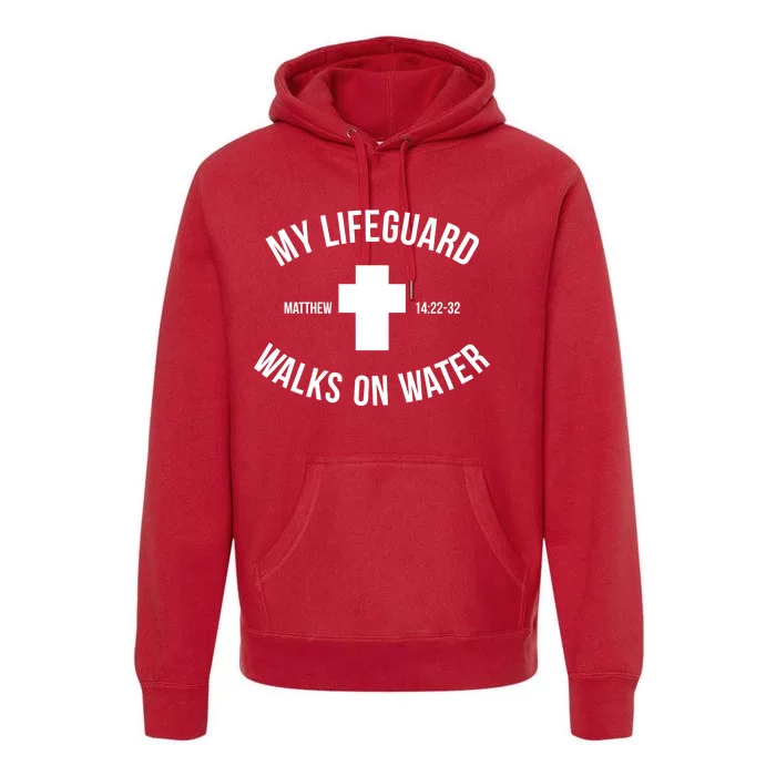 My Lifeguard Walks on Water - Matthew 14:22-32 Jesus Cross Premium Hoodie