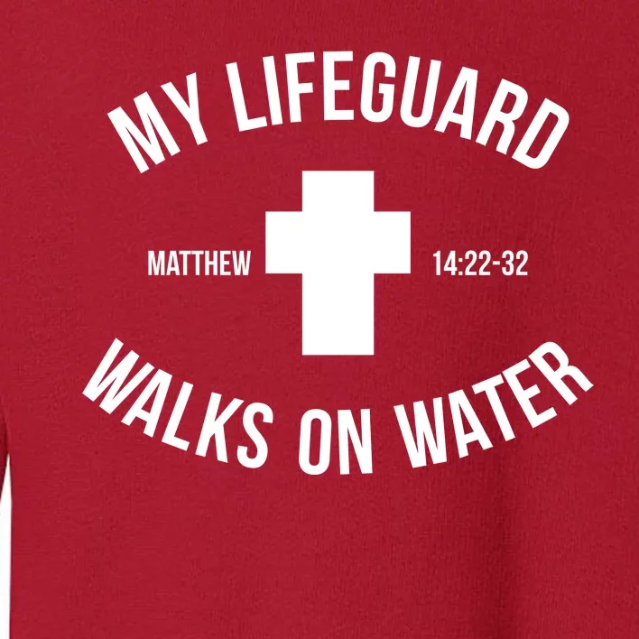 My Lifeguard Walks on Water - Matthew 14:22-32 Jesus Cross Toddler Sweatshirt