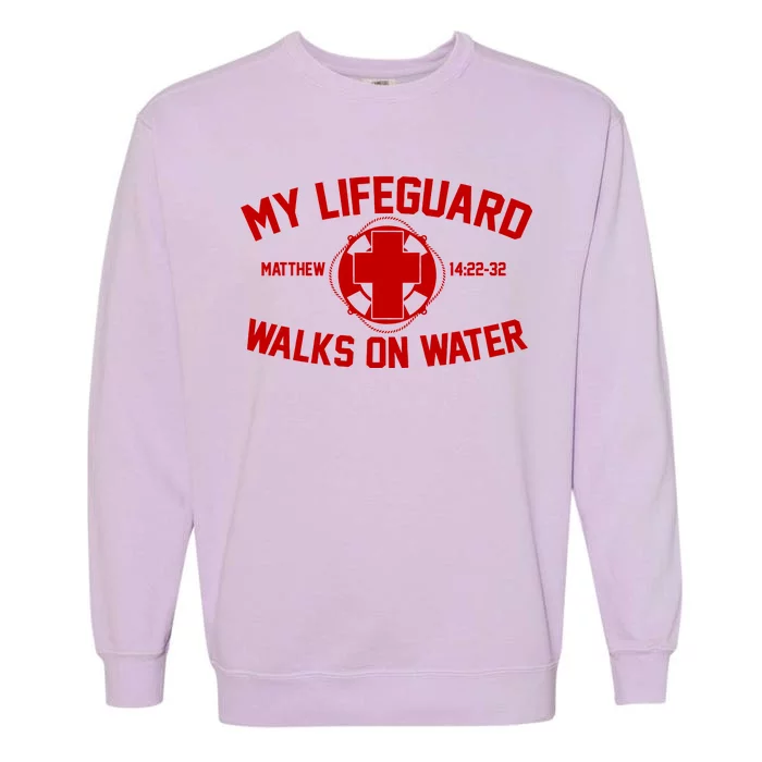 My Lifeguard Walks On Water Jesus Saves Garment-Dyed Sweatshirt