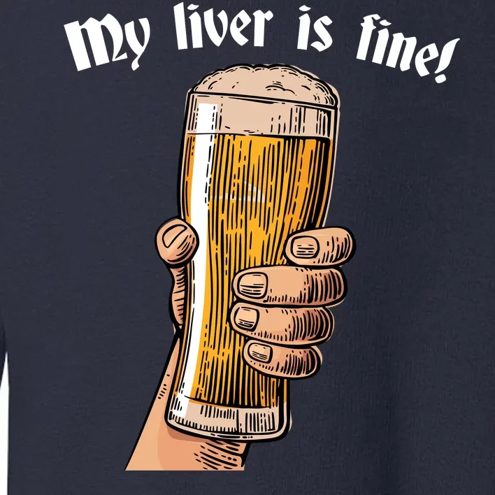 My Liver Is Fine Toddler Sweatshirt